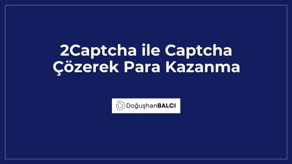 2Captcha ile Captcha Çözerek Para Kazanma