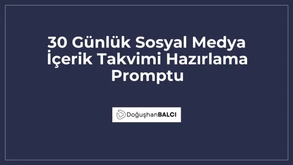 30 Günlük Sosyal Medya İçerik Takvimi Hazırlama Promptu