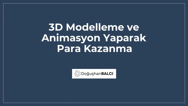 3D Modelleme ve Animasyon Yaparak Para Kazanma