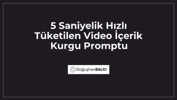 5 Saniyelik Hızlı Tüketilen Video İçerik Kurgu Promptu