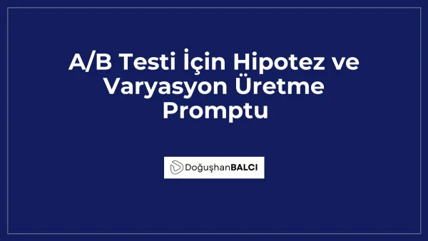 A/B Testi İçin Hipotez ve Varyasyon Üretme Promptu