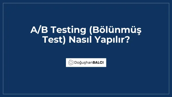 A/B Testing (Bölünmüş Test) Nasıl Yapılır?