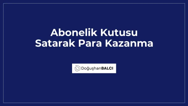 Abonelik Kutusu Satarak Para Kazanma