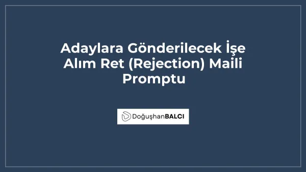 Adaylara Gönderilecek İşe Alım Ret (Rejection) Maili Promptu