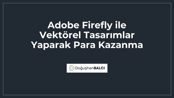 Adobe Firefly ile Vektörel Tasarımlar Yaparak Para Kazanma