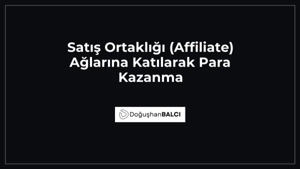 Satış Ortaklığı (Affiliate) Ağlarına Katılarak Para Kazanma