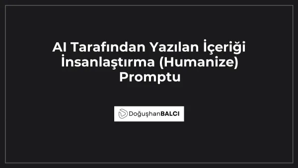 AI Tarafından Yazılan İçeriği İnsanlaştırma (Humanize) Promptu