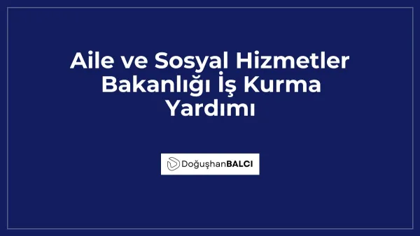 Aile ve Sosyal Hizmetler Bakanlığı İş Kurma Yardımı
