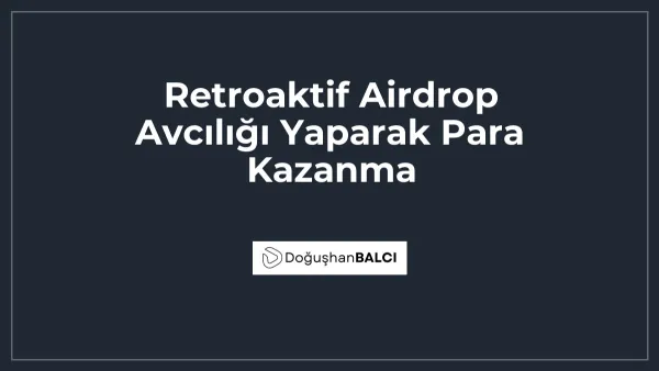 Retroaktif Airdrop Avcılığı Yaparak Para Kazanma