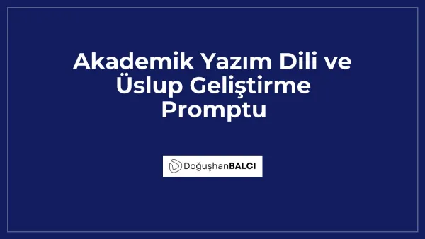 Akademik Yazım Dili ve Üslup Geliştirme Promptu