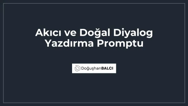 Akıcı ve Doğal Diyalog Yazdırma Promptu