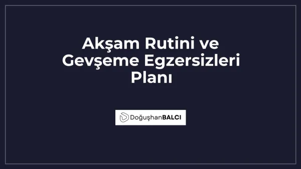Akşam Rutini ve Gevşeme Egzersizleri Planı
