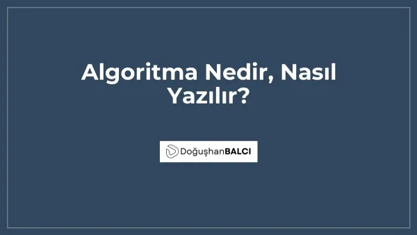 Algoritma Nedir, Nasıl Yazılır?