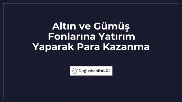 Altın ve Gümüş Fonlarına Yatırım Yaparak Para Kazanma