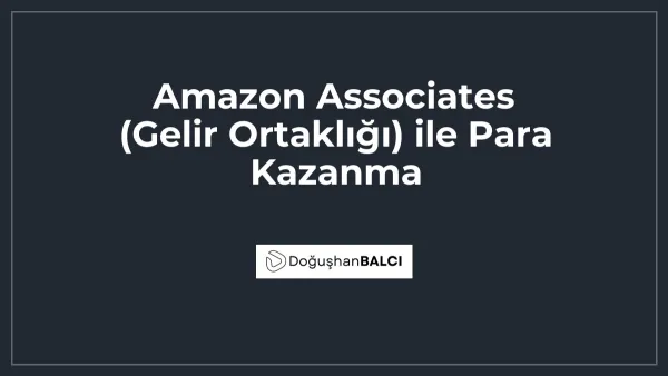 Amazon Associates (Gelir Ortaklığı) ile Para Kazanma