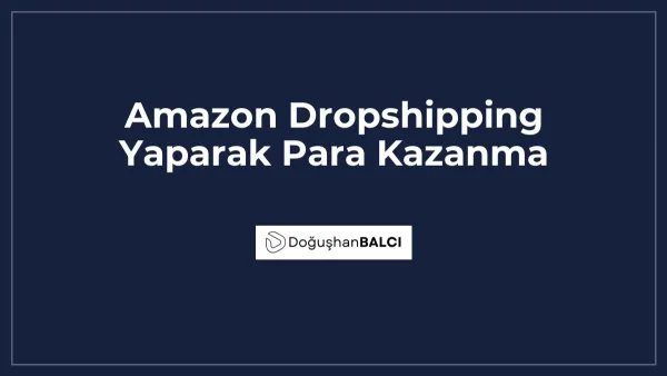 Amazon Dropshipping Yaparak Para Kazanma
