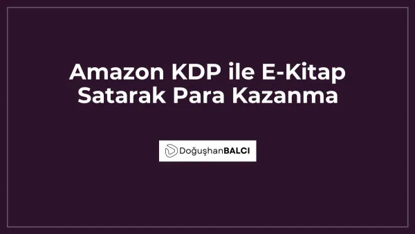 Amazon KDP ile E-Kitap Satarak Para Kazanma
