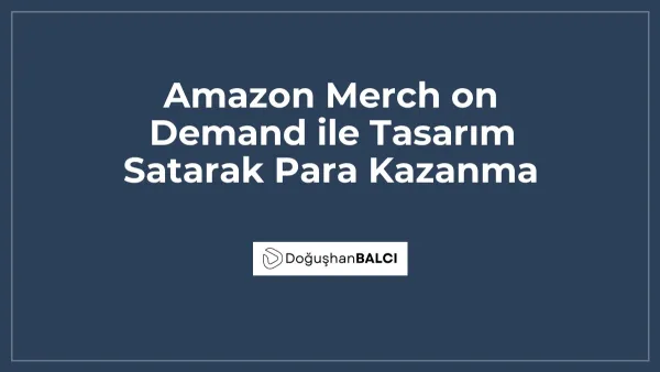 Amazon Merch on Demand ile Tasarım Satarak Para Kazanma