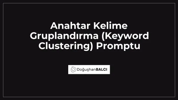 Anahtar Kelime Gruplandırma (Keyword Clustering) Promptu