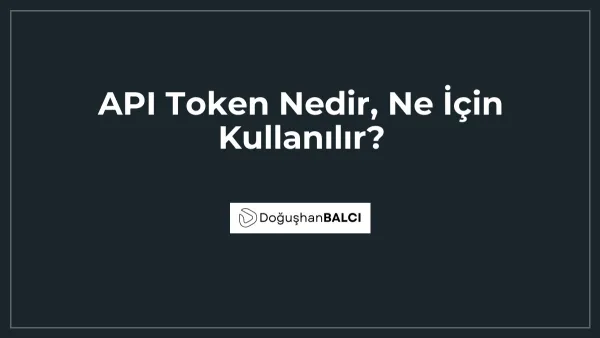 API Token Nedir, Ne İçin Kullanılır?