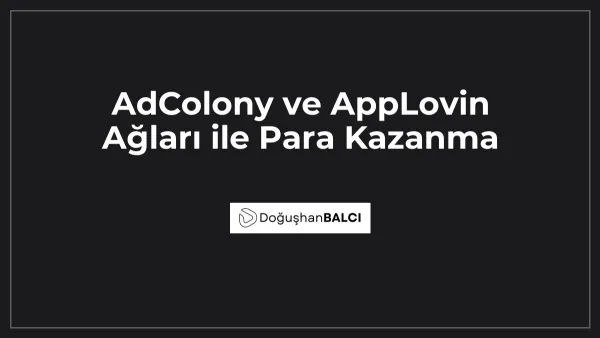 AdColony ve AppLovin Ağları ile Para Kazanma