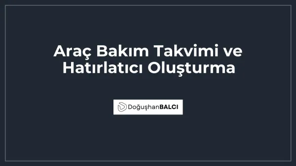 Araç Bakım Takvimi ve Hatırlatıcı Oluşturma