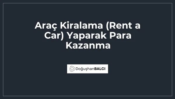 Araç Kiralama (Rent a Car) Yaparak Para Kazanma