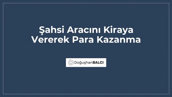Şahsi Aracını Kiraya Vererek Para Kazanma