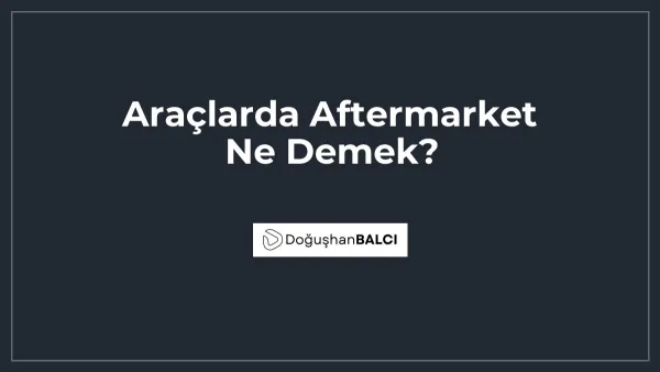 Araçlarda Aftermarket Ne Demek?