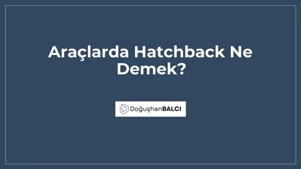 Araçlarda Hatchback Ne Demek?
