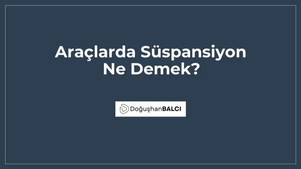 Araçlarda Süspansiyon Ne Demek?