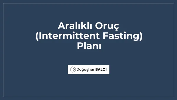 Aralıklı Oruç (Intermittent Fasting) Planı
