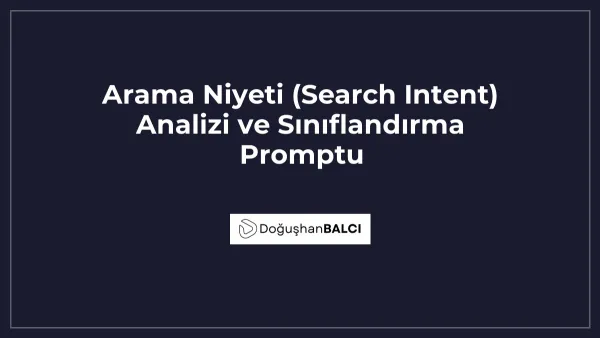 Arama Niyeti (Search Intent) Analizi ve Sınıflandırma Promptu