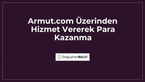 Armut.com Üzerinden Hizmet Vererek Para Kazanma