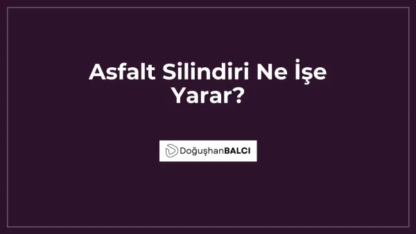 Asfalt Silindiri Ne İşe Yarar?