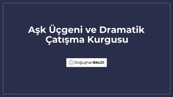 Aşk Üçgeni ve Dramatik Çatışma Kurgusu