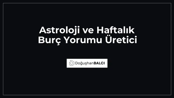 Astroloji ve Haftalık Burç Yorumu Üretici