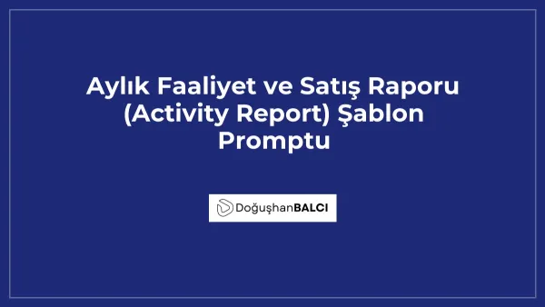 Aylık Faaliyet ve Satış Raporu (Activity Report) Şablon Promptu