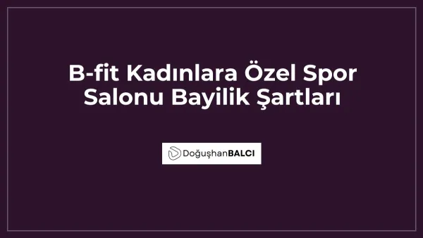 B-fit Kadınlara Özel Spor Salonu Bayilik Şartları