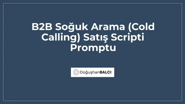 B2B Soğuk Arama (Cold Calling) Satış Scripti Promptu