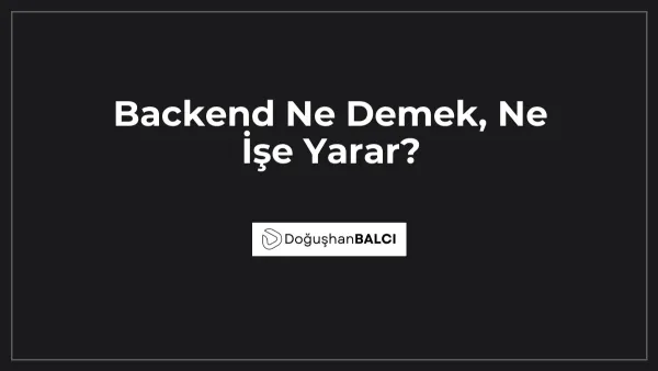 Backend Ne Demek, Ne İşe Yarar?