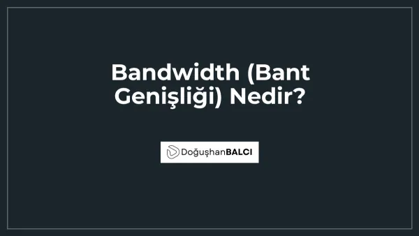 Bandwidth (Bant Genişliği) Nedir?