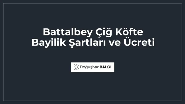 Battalbey Çiğ Köfte Bayilik Şartları ve Ücreti