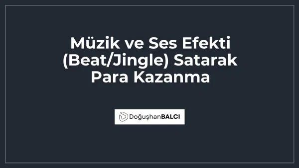 Müzik ve Ses Efekti (Beat/Jingle) Satarak Para Kazanma