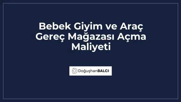 Bebek Giyim ve Araç Gereç Mağazası Açma Maliyeti