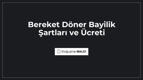 Bereket Döner Bayilik Şartları ve Ücreti
