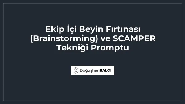 Ekip İçi Beyin Fırtınası (Brainstorming) ve SCAMPER Tekniği Promptu