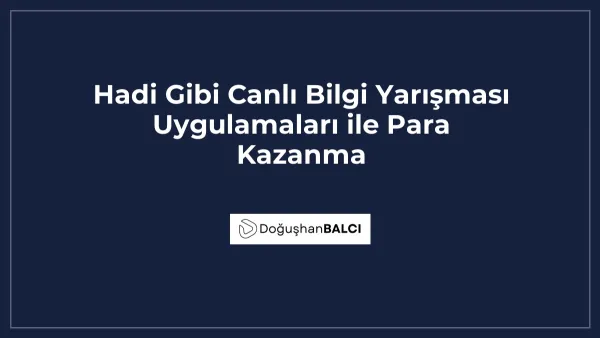 Hadi Gibi Canlı Bilgi Yarışması Uygulamaları ile Para Kazanma