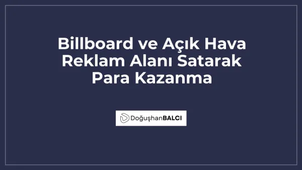 Billboard ve Açık Hava Reklam Alanı Satarak Para Kazanma