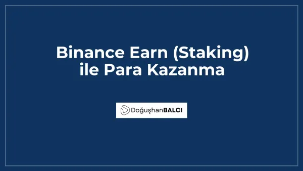 Binance Earn (Staking) ile Para Kazanma